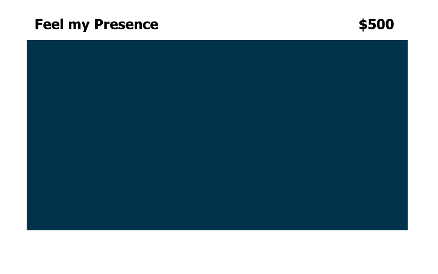 Feel my Presence                                                $500

