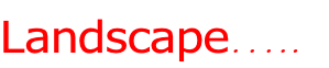 Landscape….. 
