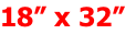 18” x 32”
