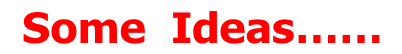  Some  Ideas……

